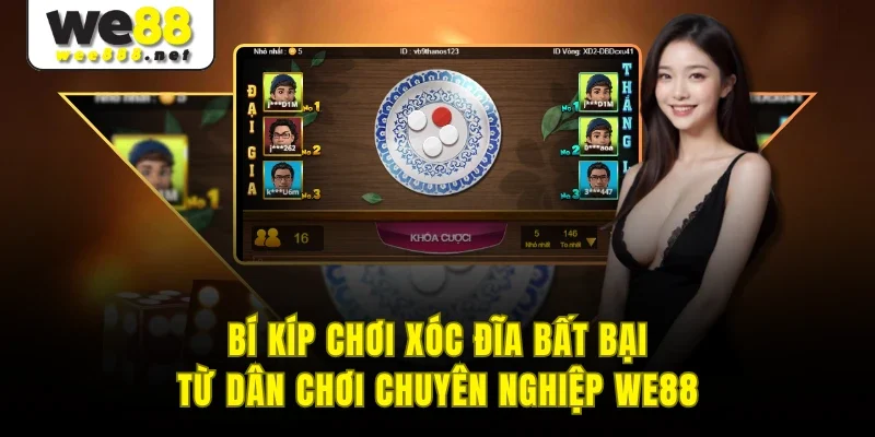 Bí Kíp Chơi Xóc Đĩa Bất Bại Từ Dân Chơi Chuyên Nghiệp WE88