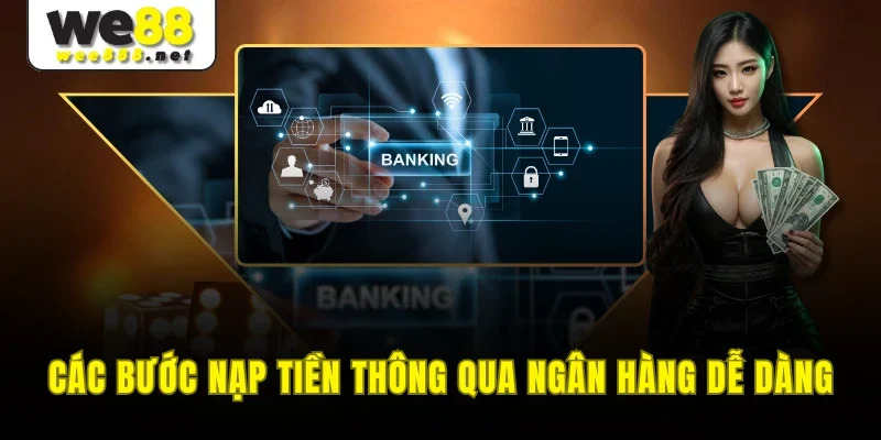 Các bước nạp tiền thông qua ngân hàng dễ dàng