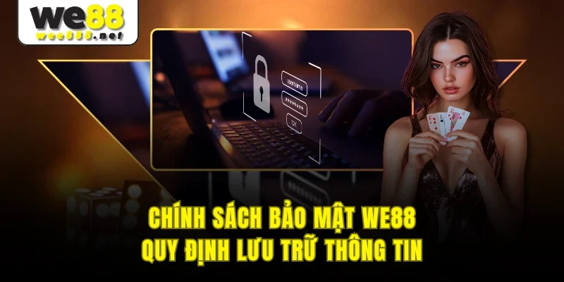 Chính sách bảo mật WE88 quy định lưu trữ thông tin