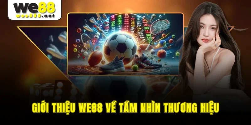 Giới thiệu WE88  về tầm nhìn thương hiệu
