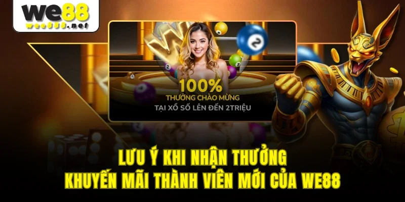Lưu ý khi nhận thưởng khuyến mãi thành viên mới của WE88
