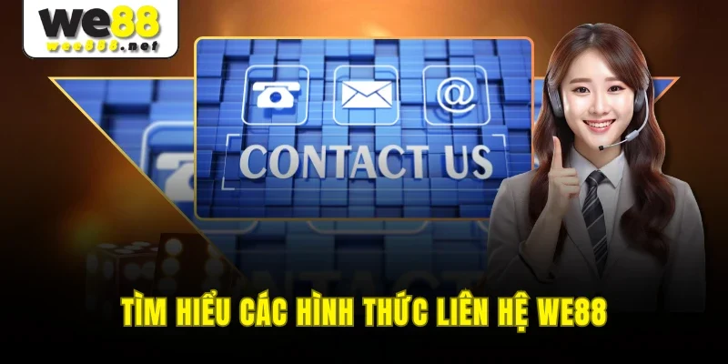 Tìm hiểu các hình thức liên hệ WE88
