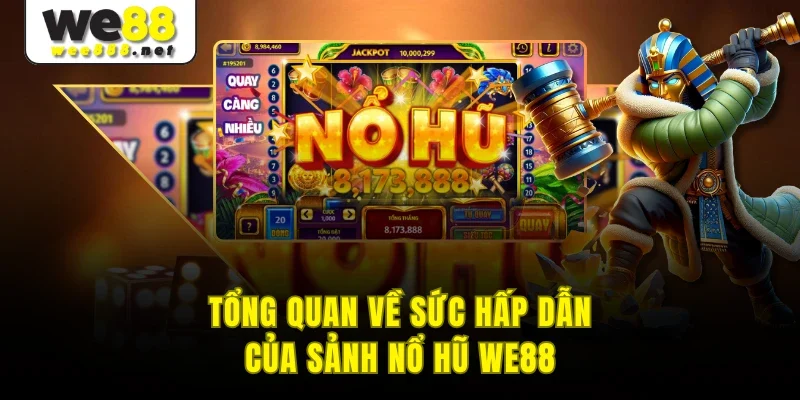 Tổng quan về sức hấp dẫn của sảnh Nổ Hũ WE88