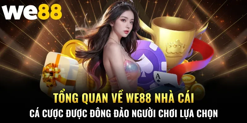 Tổng quan về WE88 nhà cái cá cược được đông đảo người chơi lựa chọn